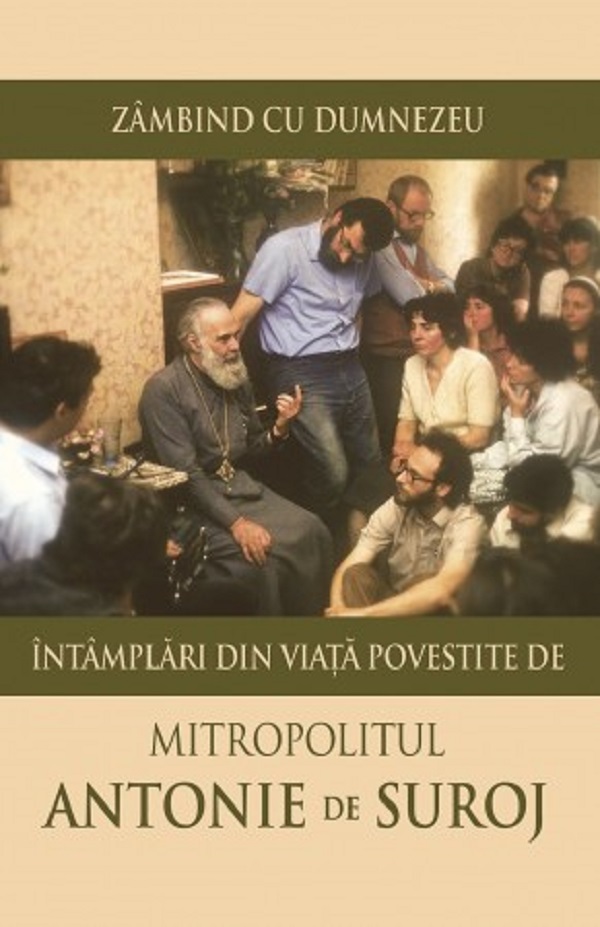 Cartea Zambind cu Dumnezeu. Intamplari din viata povestite de Mitropolitul Antonie de Suroj de Antonie de Suroj