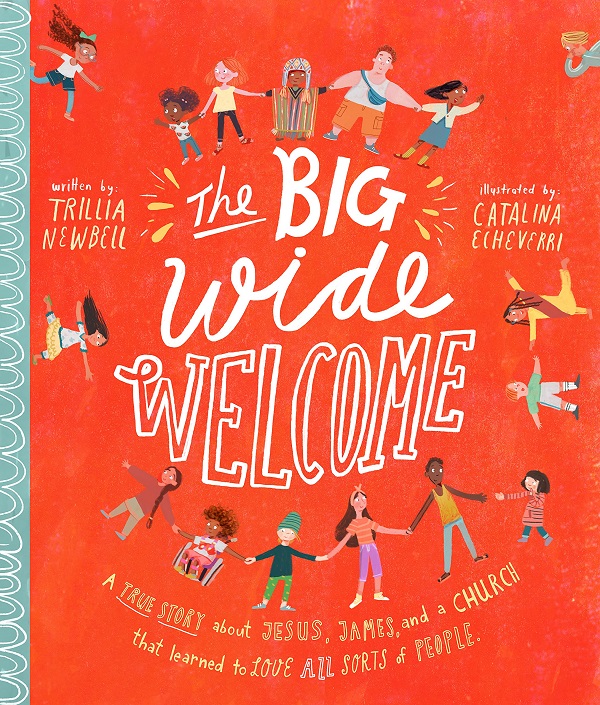 Cartea The Big Wide Welcome: A True Story About Jesus, James, and a Church That Learned to Love All Sorts of People de Trillia J. Newbell