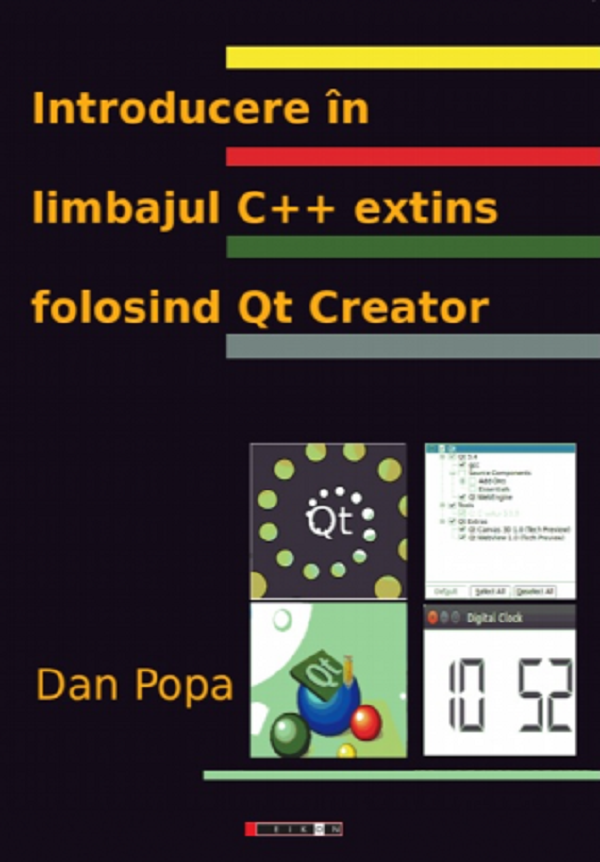 Cartea Introducere in limbajul C++ extins folosind Qt Creator de Dan Popa