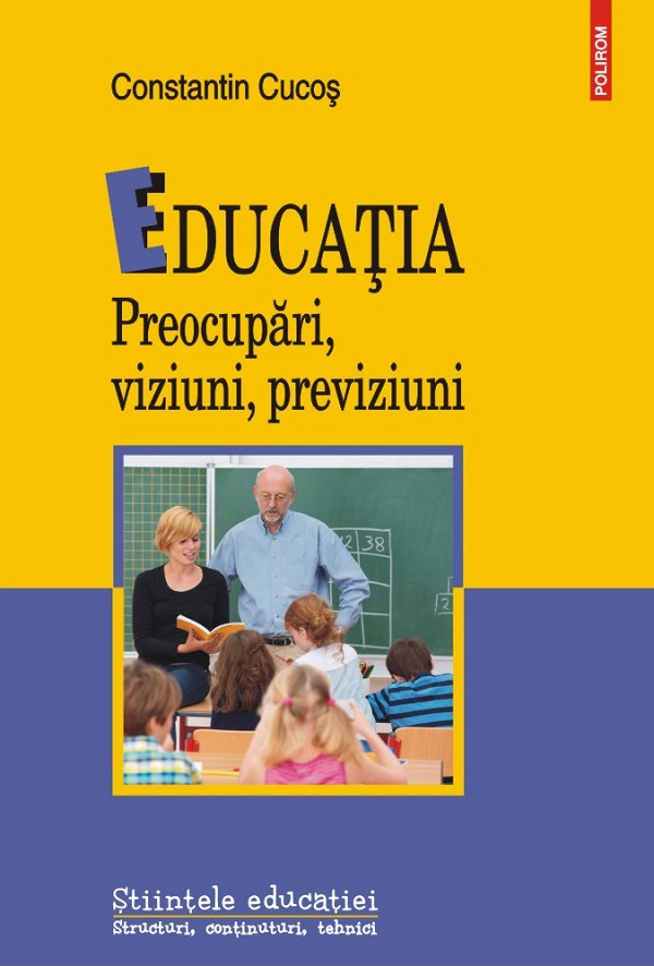 Cartea Educatia. preocupari, viziuni, previziuni de Constantin Cucos