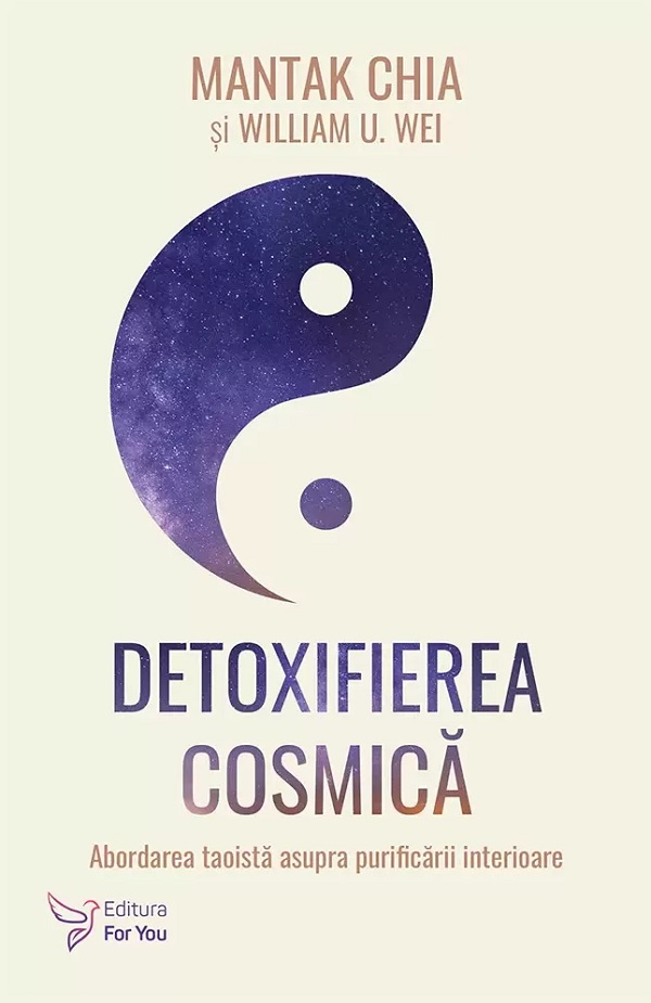 Cartea Detoxifierea cosmica. Abordarea taoista asupra purificarii interioare de Detoxifierea cosmica. Abordarea taoista asupra purificarii interioare