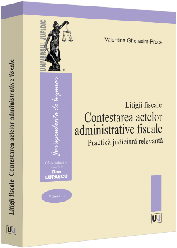 Cartea Litigii fiscale Vol.2: Contestarea actelor administrative fiscale. Practica judiciara relevanta de Valentina Gherasim-proca