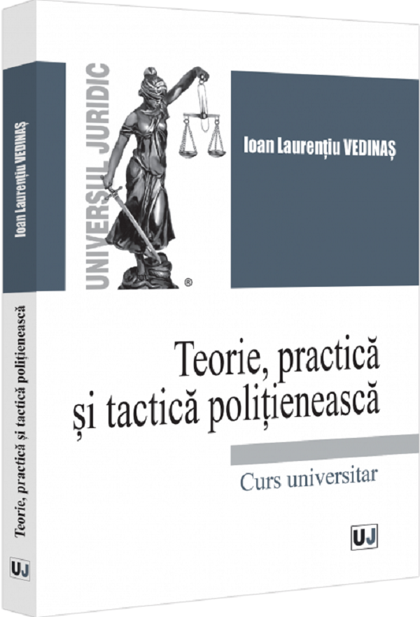 Cartea Teorie, practica si tactica politieneasca. Curs universitar de Ioan-Laurentiu Vedinas