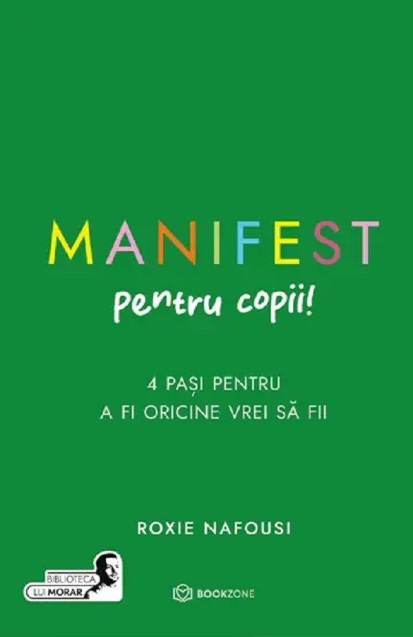 Cartea Manifest pentru copii! 4 pasi pentru a fi oricine vrei sa fii de Roxie Nafousi
