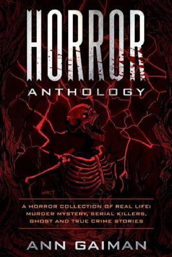 Cartea Horror Anthology: A Horror Collection of Real life: Murder mystery, Serial killers, ghost and True crime stories de Ann Gaiman