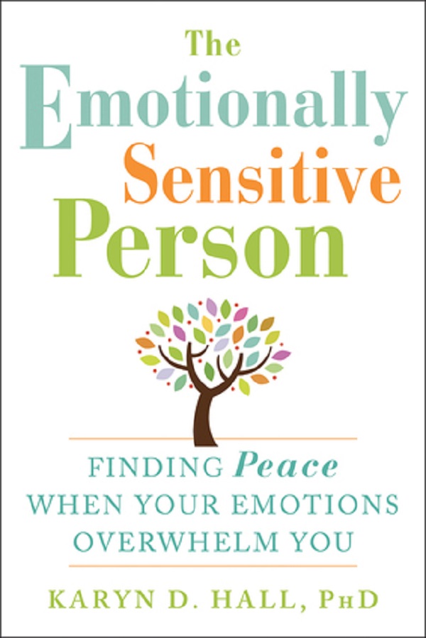 Cartea The Emotionally Sensitive Person: Finding Peace When Your Emotions Overwhelm You de Karyn D. Hall