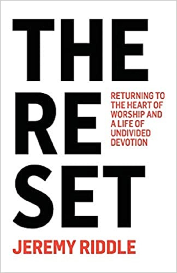 Cartea The Reset: Returning to the Heart of Worship and a Life of Undivided Devotion de Jeremy Riddle
