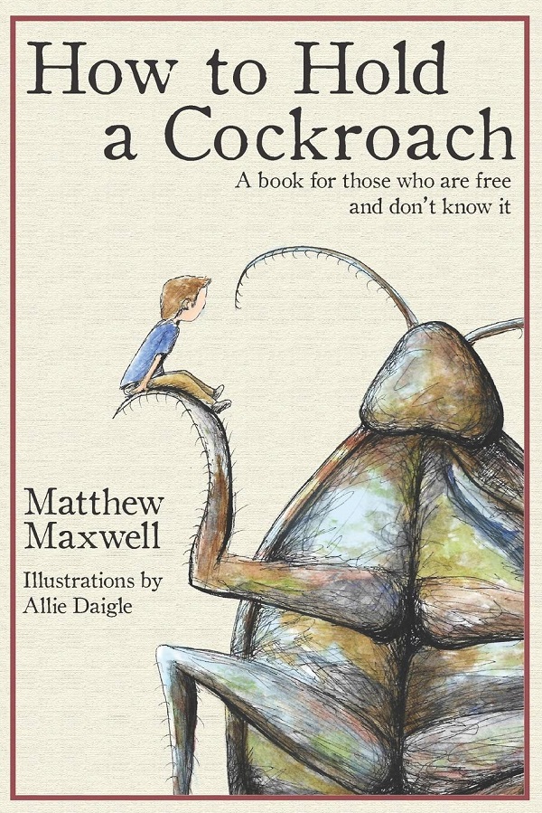 Cartea How To Hold a Cockroach: A book for those who are free and don't know it de Matthew Maxwell