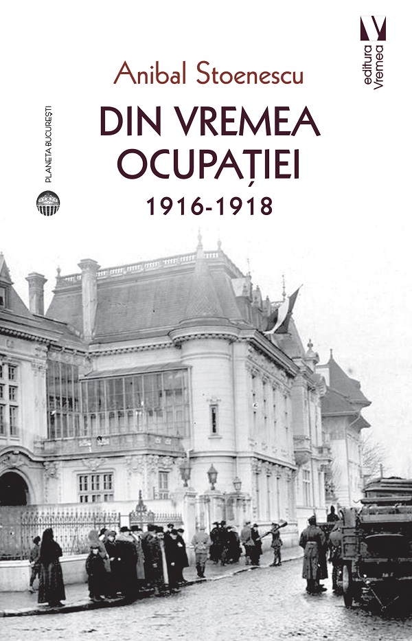 Cartea Din vremea ocupatiei 1916-1918 de Anibal Stoenescu