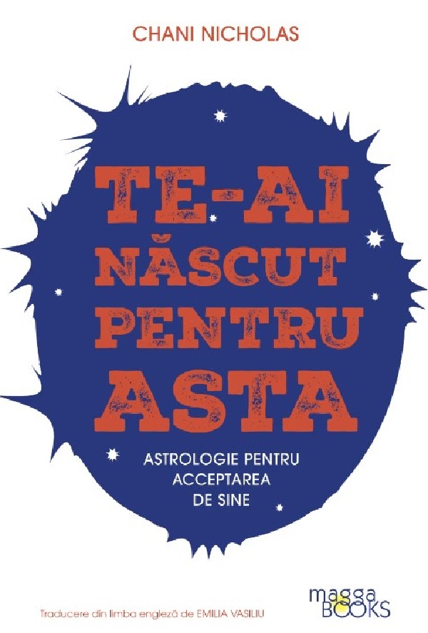 Cartea Te-ai nascut pentru asta. Astrologie pentru acceptarea de sine
