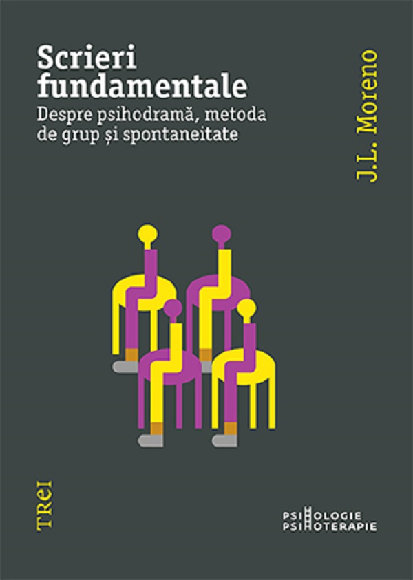 Cartea Scrieri fundamentale. Despre psihodrama, metoda de grup si spontaneitate de J. L. Moreno