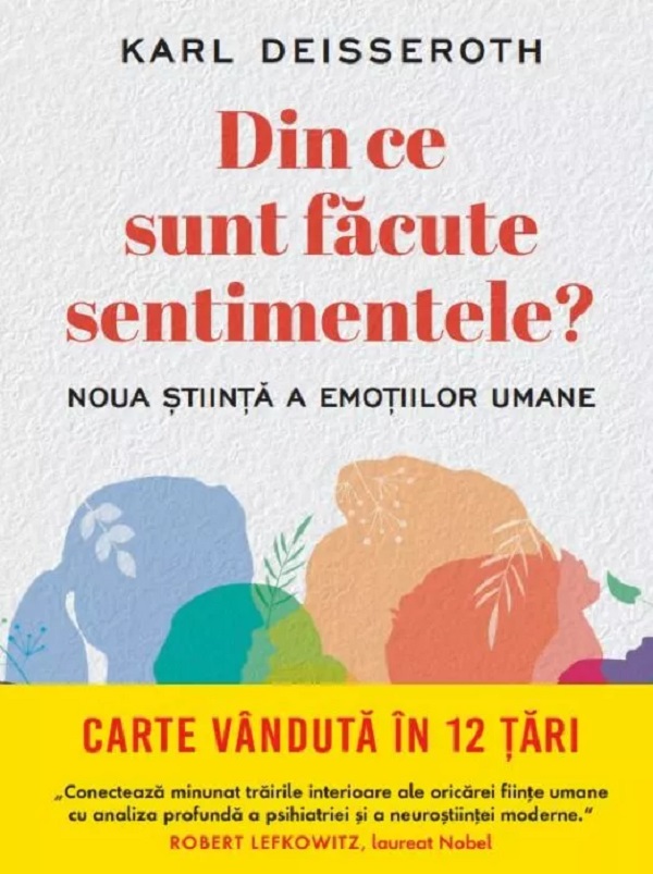 Cartea Din ce sunt facute sentimentele. Noua stiinta a emotiilor umane de Karl Deisseroth