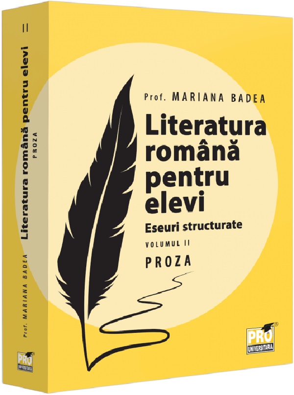 Cartea Literatura romana pentru elevi. Eseuri structurate. Vol.2: Proza de Mariana Badea
