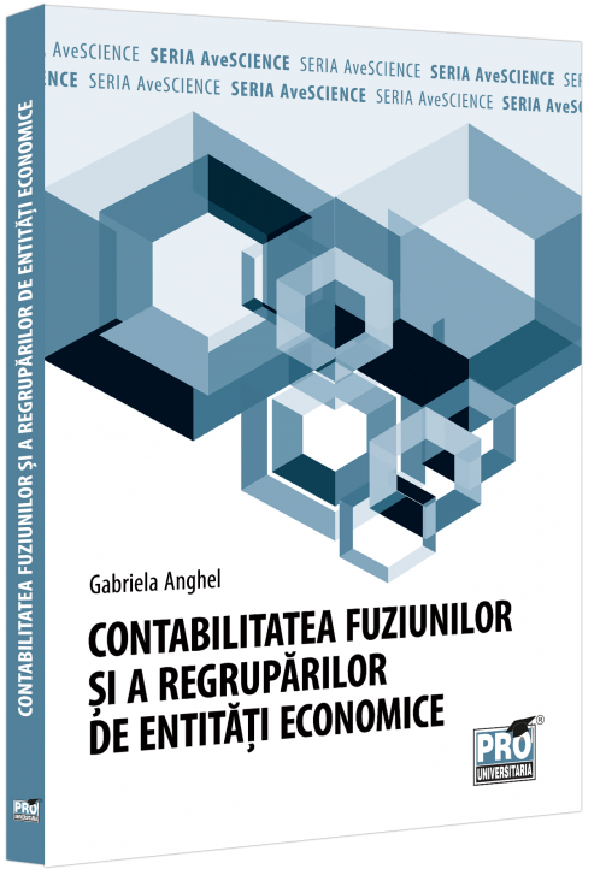 Cartea Contabilitatea fuziunilor si a regruparilor de entitati economice de Gabriela Anghel