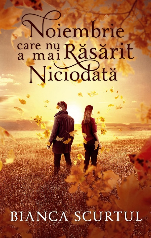Cartea Noiembrie care nu a mai rasarit niciodata de Bianca Scurtul