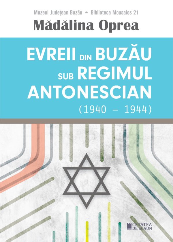 Cartea Evreii din Buzau sub regimul antonescian (1940-1944) de Madalina Oprea