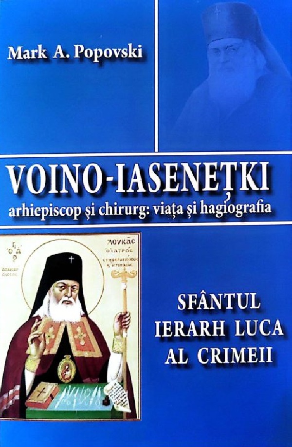 Cartea Voino-Iasenetki. Sfantul Ierarh Luca al Crimeii de Mark A. Popovski