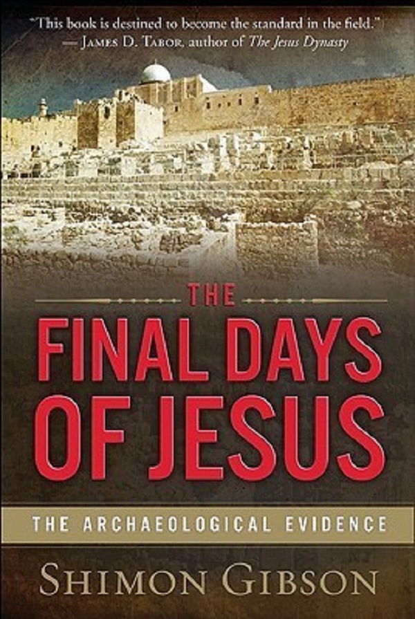 Cartea The Final Days of Jesus: The Archaeological Evidence de Shimon Gibson