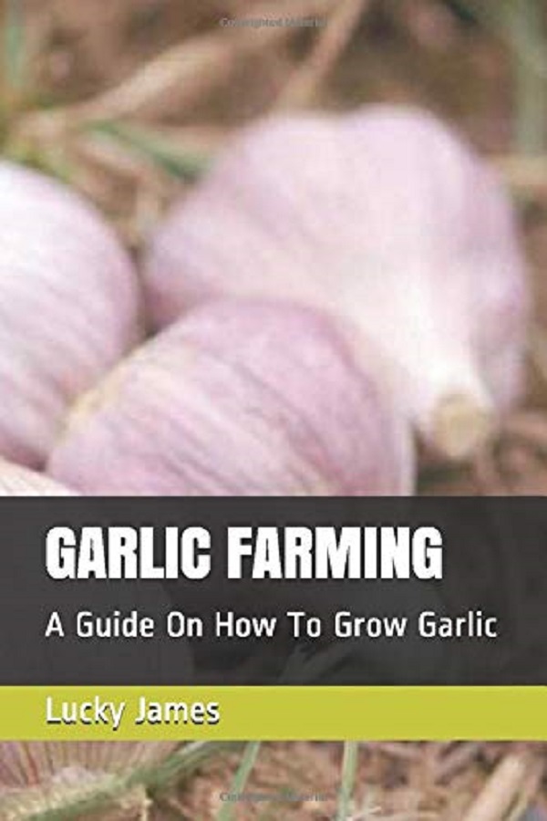Cartea Garlic Farming: A Guide On How To Grow Garlic de Lucky James