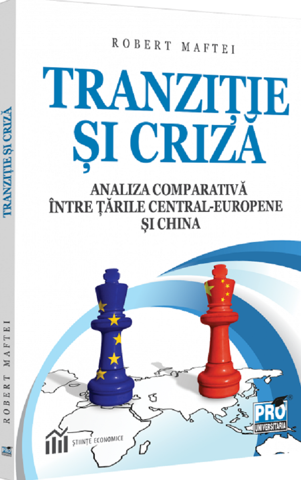 Cartea Tranzitie si criza. Analiza comparativa intre tarile Central-Europene si China de Robert Maftei