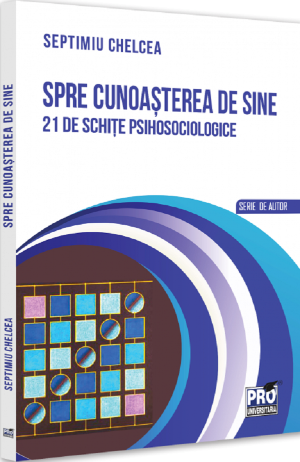 Cartea Spre cunoasterea de sine. 21 de schite psihosociologice de Septimiu Chelcea