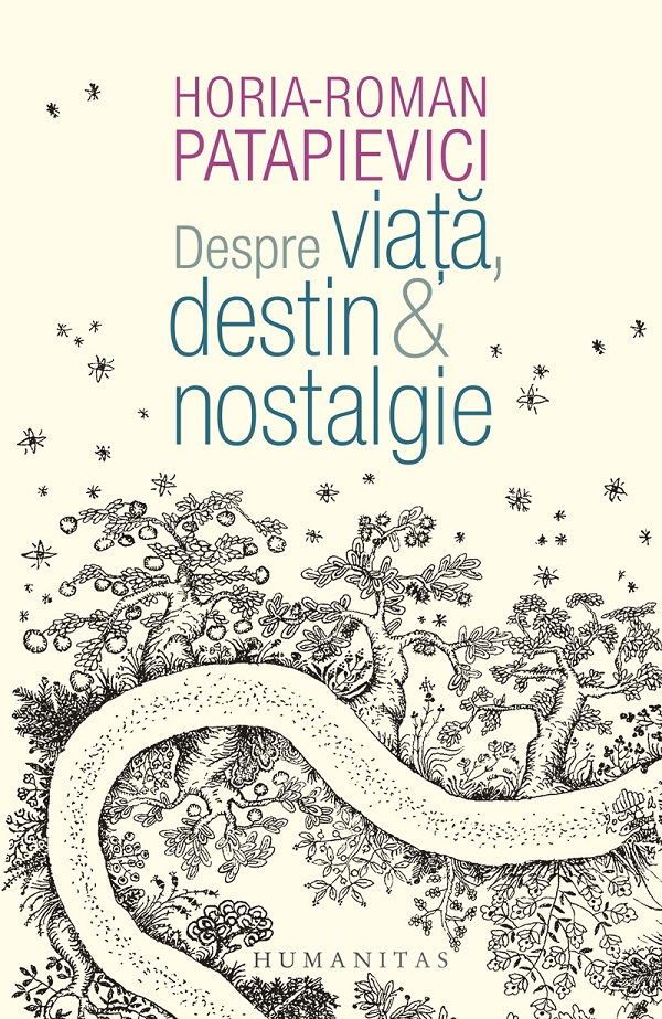 Cartea Despre viata, destin si nostalgie de Horia-Roman Patapievici