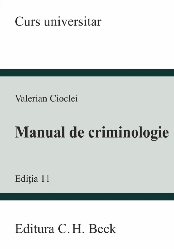 Cartea Manual de criminologie. Curs universitar Ed.11 de Valerian Cioclei