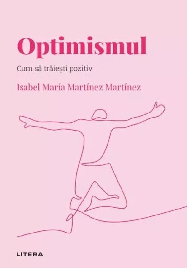 Cartea Descopera psihologia. Optimismul. Cum sa traiesti pozitiv de Isabel Maria Martinez Martinez