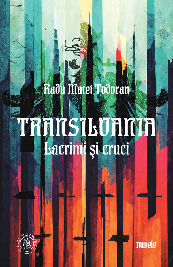 Cartea Transilvania. Lacrimi si cruci de Radu Matei Todoran