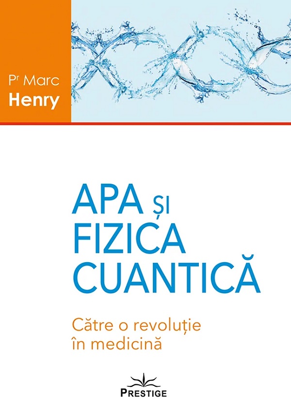 Cartea Apa si fizica cuantica. Catre o revolutie in medicina de Marc Henry