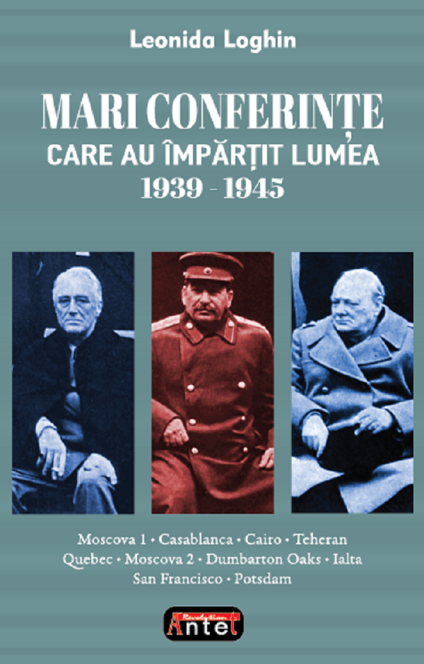 Cartea Mari conferinte care au impartit lumea 1939-1945 de Leonida Loghin