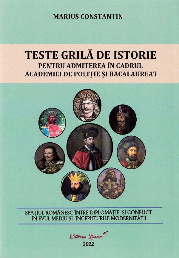 Cartea Teste grila de istorie pentru admiterea in cadrul Academiei de Politie si Bacalaureat de Marius Constantin