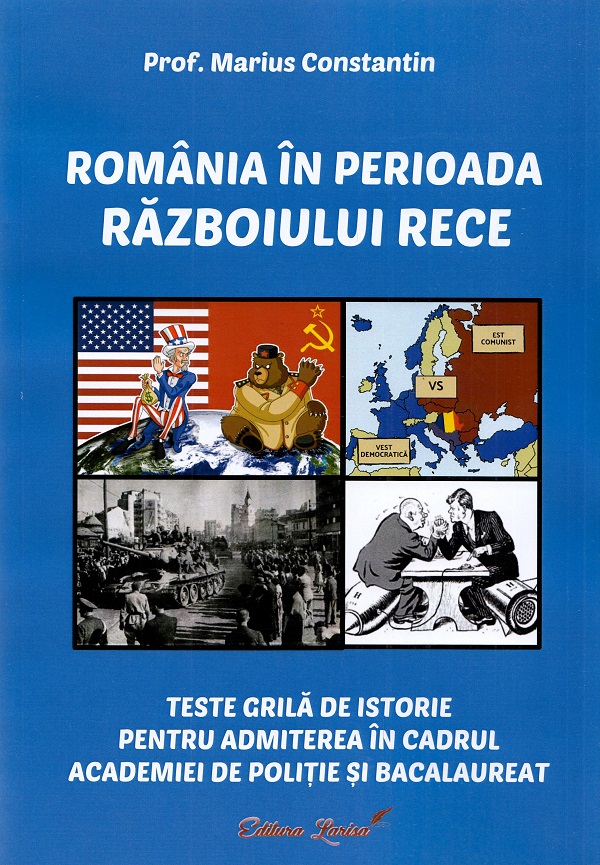 Cartea Romania in perioada Razboiului Rece. Teste grila de istorie de Marius Constantin
