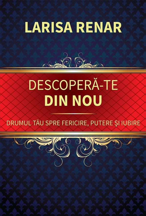 Cartea Descopera-te din nou. Drumul tau spre fericire, putere si iubire de Descopera-te din nou. Drumul tau spre fericire, putere si iubire