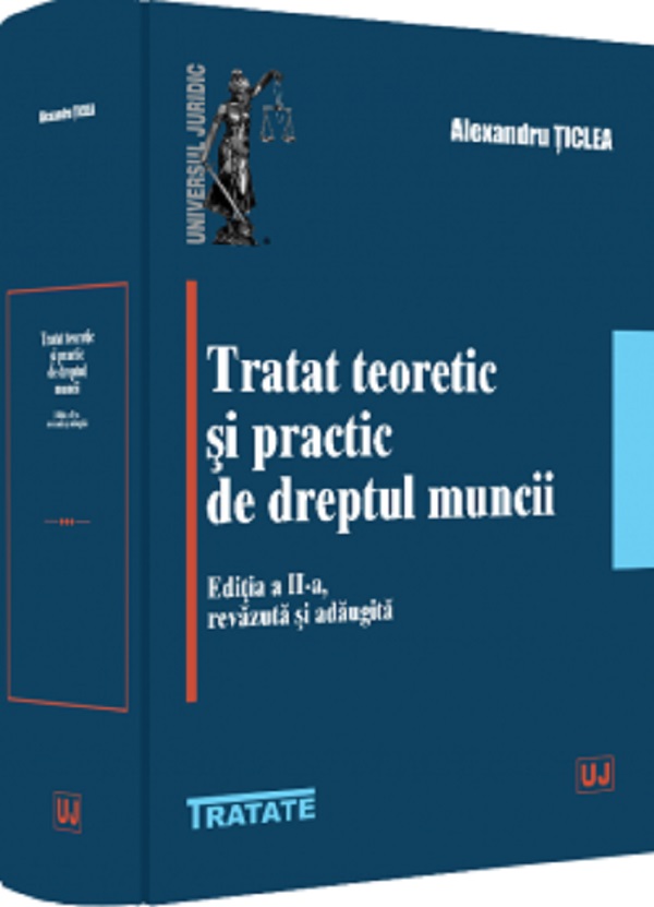 Cartea Tratat teoretic si practic de dreptul muncii Ed.2 de Alexandru Ticlea