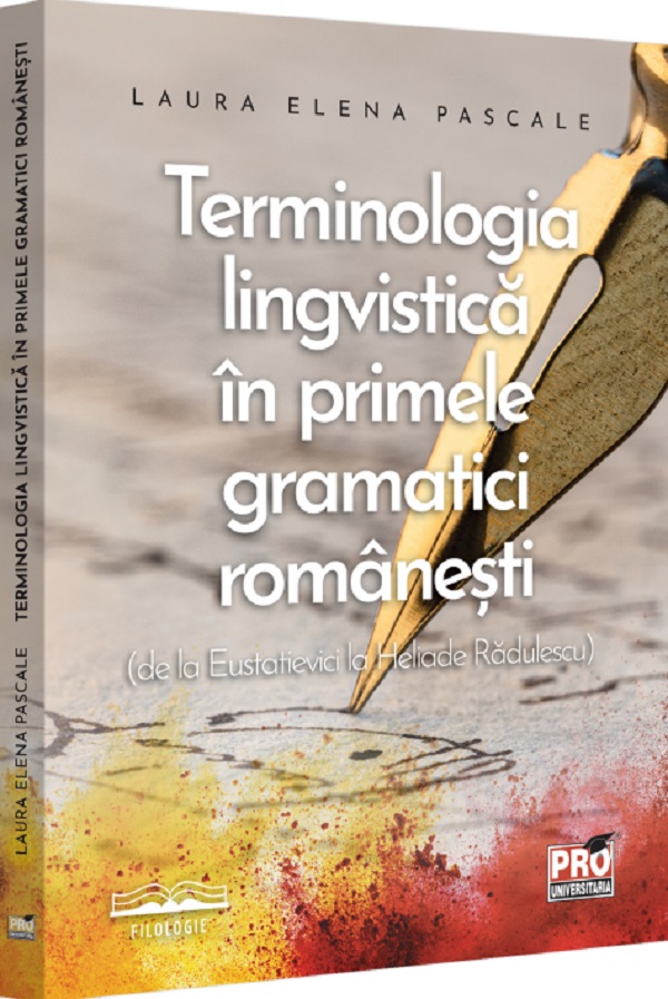 Cartea Terminologia lingvistica in primele gramatici romanesti de la Eustatievici la Heliade Radulescu de Terminologia lingvistica in primele gramatici romanesti de la Eustatievici la Heliade Radulescu