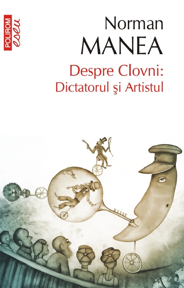 Cartea Despre clovni. Dictatorul si artistul de Norman Manea