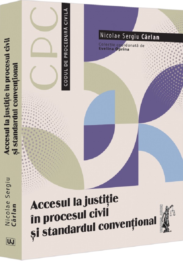Cartea Accesul la justitie in procesul civil si standardul conventional de Nicolae Sergiu Carlan