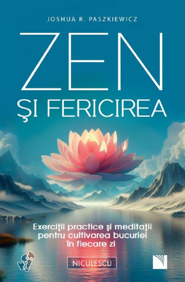 Cartea Zen si fericirea. Exercitii practice si meditatii de Joshua R. Paszkiewicz