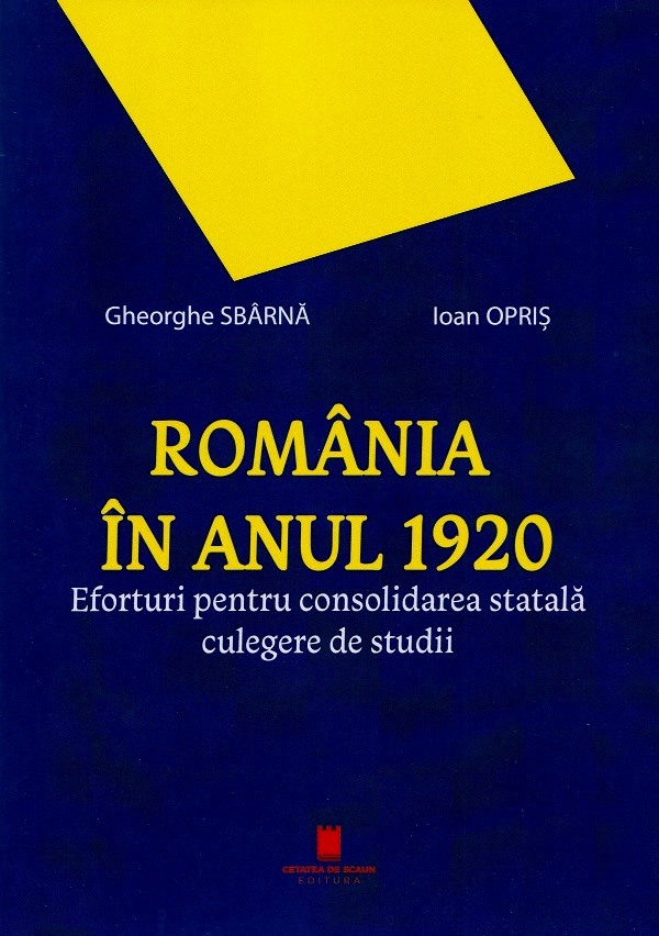 Cartea Romania in anul 1920. Eforturi pentru consolidarea statala de Romania in anul 1920. Eforturi pentru consolidarea statala