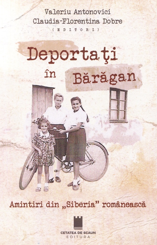 Cartea Deportati in Baragan. Amintiri din "Siberia" romaneasca de Deportati in Baragan. Amintiri din "Siberia" romaneasca