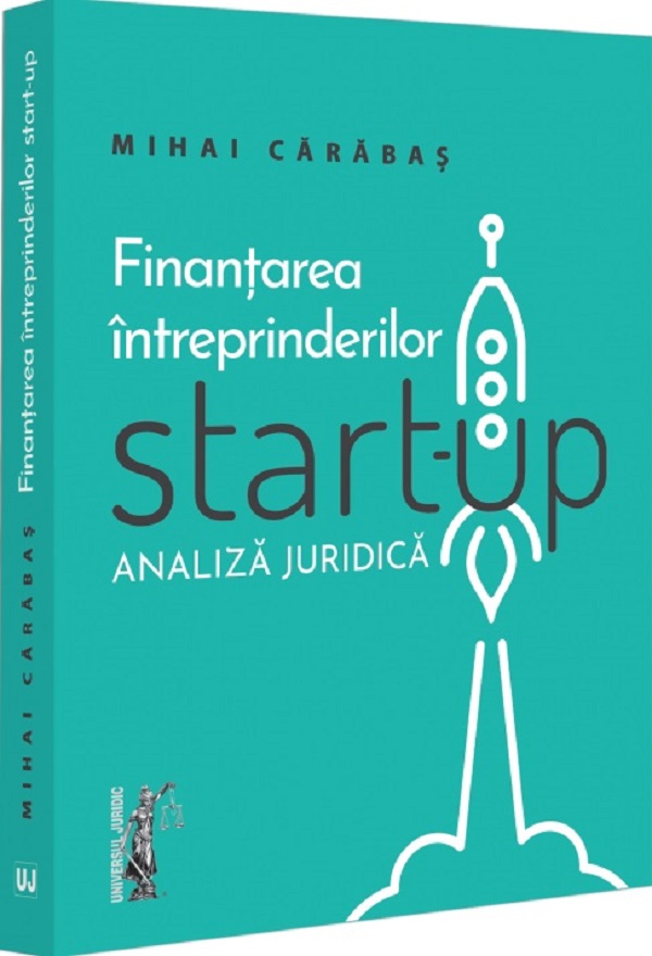 Cartea Finantarea intreprinderilor start-up. Analiza juridica de Mihai Carabas