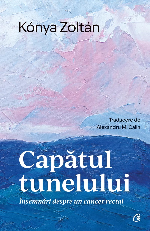 Cartea Capatul tunelului. Insemnari despre un cancer rectal de Konya Zoltan