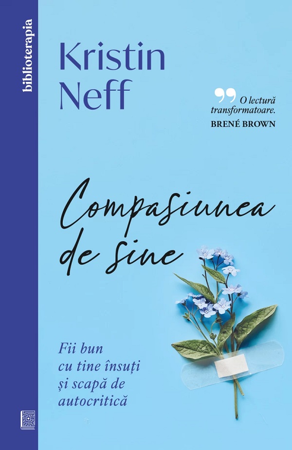 Cartea Compasiunea de sine. Fii bun cu tine si scapa de autocritica de Compasiunea de sine. Fii bun cu tine si scapa de autocritica