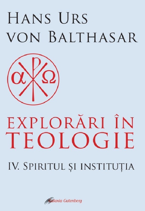 Cartea Explorari in teologie Vol.4: Spiritul si institutia de Hans Urs von Balthasar