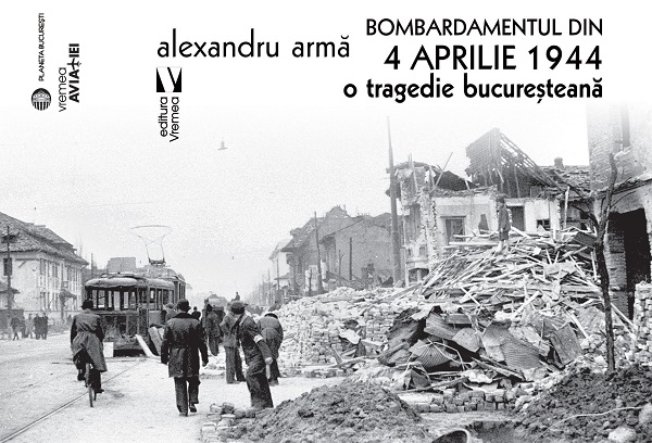 Cartea Bombardamentul din 4 aprilie 1944. O tragedie bucuresteana de Bombardamentul din 4 aprilie 1944. O tragedie bucuresteana