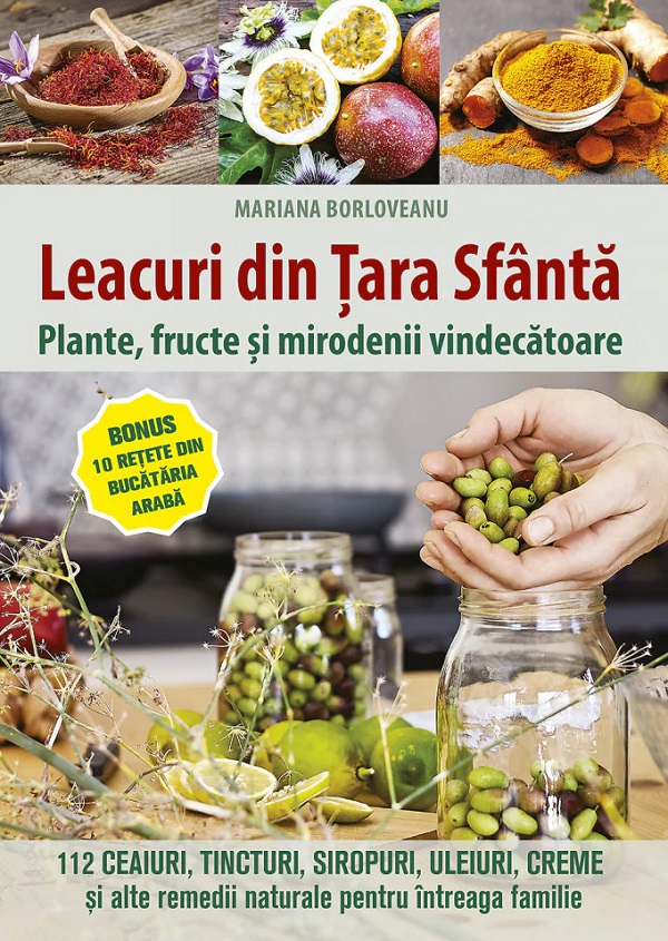Cartea Leacuri din tara sfanta. Plante, fructe, mirodenii vindecatoare de Leacuri din tara sfanta. Plante, fructe, mirodenii vindecatoare