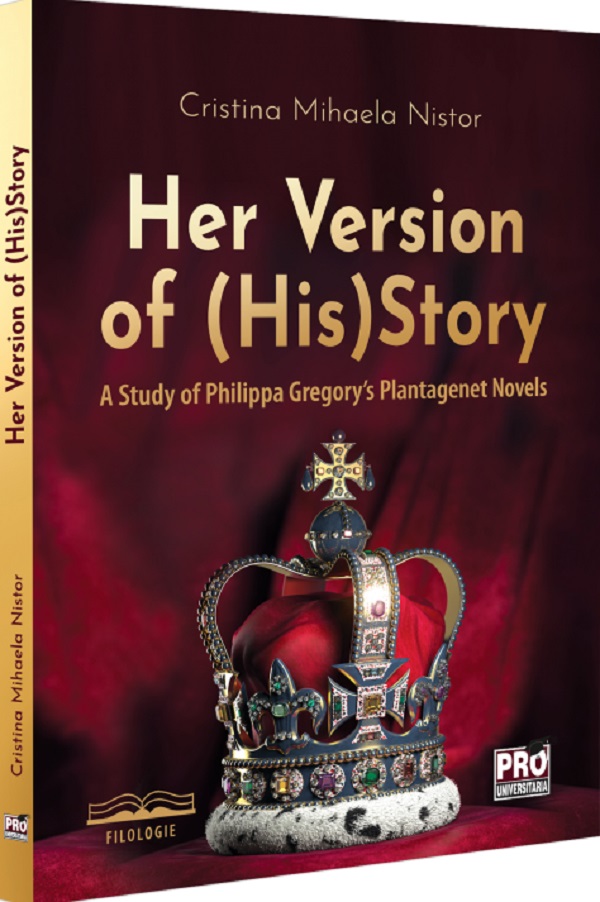 Cartea Her Version of (His)Story. A Study of Philippa Gregory's Plantagenet Novels de Cristina Mihaela Nistor