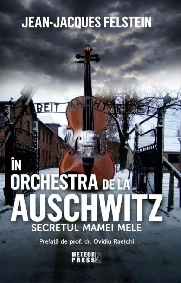 Cartea In orchestra de la Auschwitz. Secretul mamei mele de Jean-Jacques Felstein