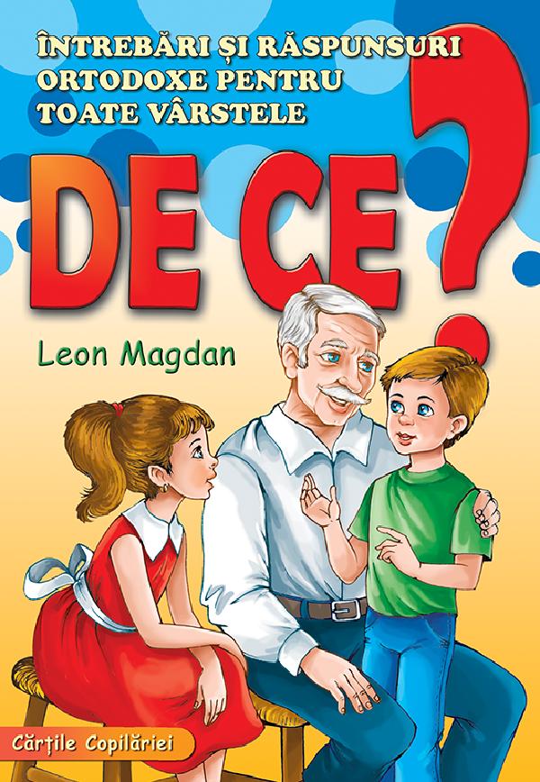 Cartea De ce? Intrebari si raspunsuri ortodoxe pentru toate varstele de Leon Magdan